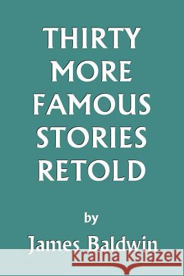 Thirty More Famous Stories Retold (Yesterday's Classics) Baldwin, James 9781599150086 Yesterday's Classics - książka