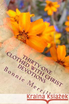 Thirty-One Clothed with Christ Devotions Bonnie Merrill 9781515127291 Createspace - książka