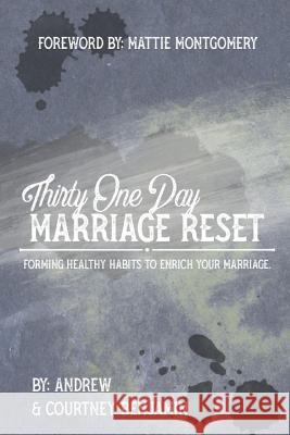 Thirty One Day Marriage Reset: Forming healthy habits to enrich your marriage. Benjamin, Andrew &. Courtney 9781792123542 Independently Published - książka