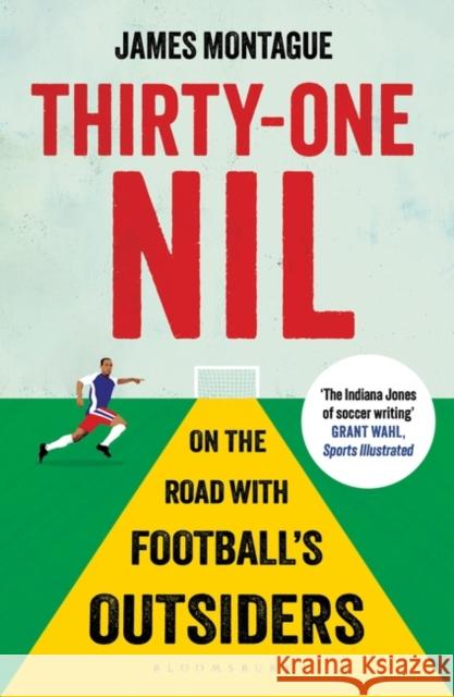 Thirty-One Nil: On the Road With Football's Outsiders James Montague 9781408851630 Bloomsbury Publishing PLC - książka