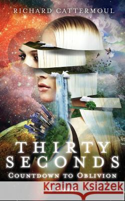 Thirty Seconds Countdown to Oblivion Richard Cattermoul 9781480124103 Createspace - książka