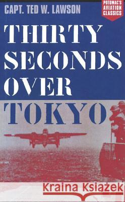 Thirty Seconds Over Tokyo Ted W. Lawson Robert Considine Peter B. Mersky 9781574885545 Potomac Books - książka