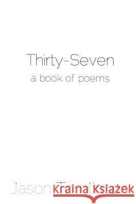 Thirty-Seven: a Book of Poems Jason Tomlinson 9781365199035 Lulu.com - książka