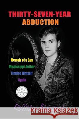 Thirty-Seven-Year Abduction: Memoir of a Gay Mississippi Author Finding Himself Again Milan Sergent   9781954430136 Cryptic Quill Publishing - książka