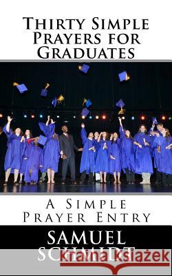 Thirty Simple Prayers for Graduates Samuel Lee Schmidt 9781987439885 Createspace Independent Publishing Platform - książka