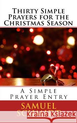 Thirty Simple Prayers for the Christmas Season Samuel Lee Schmidt 9781981307661 Createspace Independent Publishing Platform - książka