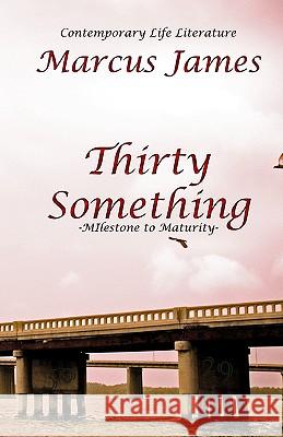 Thirty Something: Contemporary Life Literature Marcus James 9781440418570 Createspace - książka
