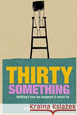 Thirty Something: (Nothing's how we dreamed it would be) Silva, Sofia 9781484115152 Createspace - książka