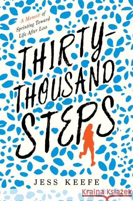 Thirty-Thousand Steps: A Memoir of Sprinting toward Life after Loss Jess Keefe 9781633888425 Prometheus Books - książka