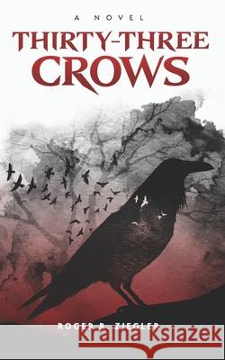 Thirty-three Crows Roger R Ziegler 9780578969039 Roger R. Ziegler - książka