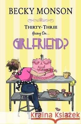 Thirty-Three Going on Girlfriend Becky Monson 9781502320742 Createspace - książka
