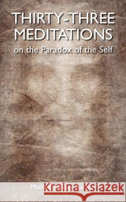 Thirty-three Meditations on the Paradox of the Self Burton, Michael Hedley 9781466272118 Createspace - książka
