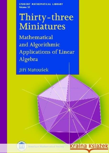 Thirty-three Miniatures : Mathematical and Algorithmic Applications of Linear Algebra Jiri Matousek   9780821849774 American Mathematical Society - książka