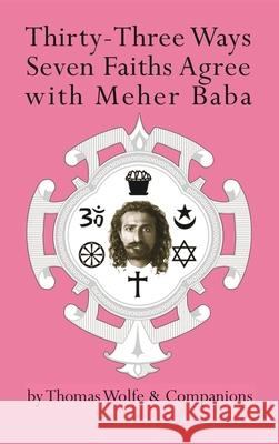 Thirty-Three Ways Seven Faiths Agree with Meher Baba Thomas Wolfe 9781736522615 Be Friendly Ministries - książka