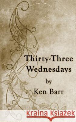 Thirty-Three Wednesdays Ken Barr 9781722815196 Createspace Independent Publishing Platform - książka