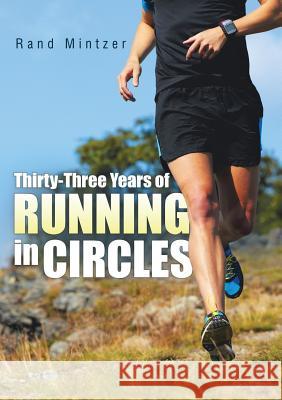 Thirty-Three Years of Running in Circles Rand Mintzer 9781483419718 Lulu Publishing Services - książka