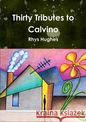 Thirty Tributes to Calvino Rhys Hughes 9781326116330 Lulu.com - książka