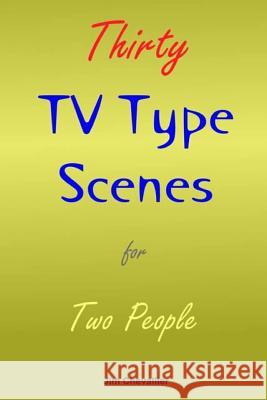 Thirty TV Type Scenes for Two People Jim Chevallier 9781497376878 Createspace - książka