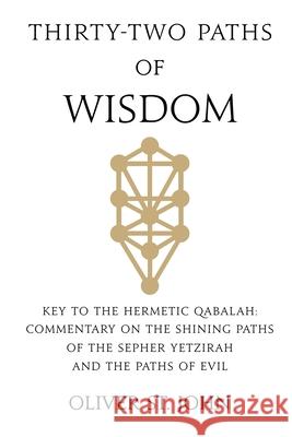 Thirty-two paths of Wisdom: Key to the Hermetic Qabalah: Commentary on the Shining Paths of the Sepher Yetzirah and the Paths of Evil Oliver S 9781068271519 Ordo Astri - książka