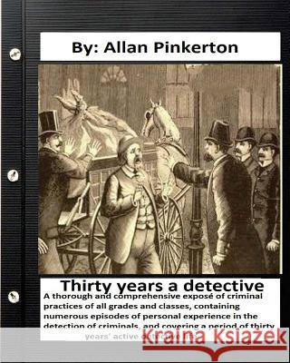 Thirty years a detective: By: Allan Pinkerton (Original Version) Pinkerton, Allan 9781535375740 Createspace Independent Publishing Platform - książka
