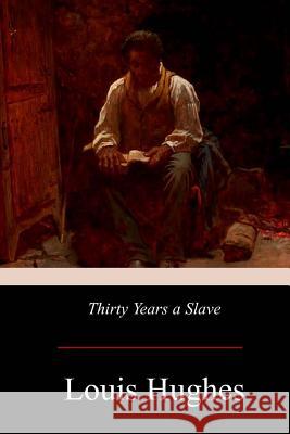 Thirty Years a Slave Louis Hughes 9781976173080 Createspace Independent Publishing Platform - książka