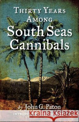 Thirty Years Among South Seas Cannibals John G. Paton James Paton 9780975999769 Bottomline Media - książka