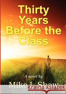 Thirty Years Before the Class Mike Shaw 9781257944033 Lulu.com - książka