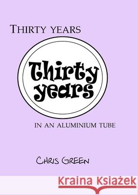 Thirty years in an aluminium tube Chris Green 9780244974527 Lulu.com - książka