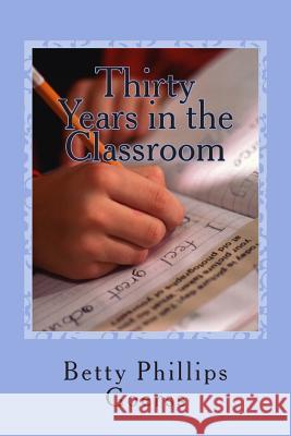 Thirty Years in the Classroom: Highs and Lows of a Lifetime in Teaching Betty Phillips Goers 9781496160331 Createspace - książka