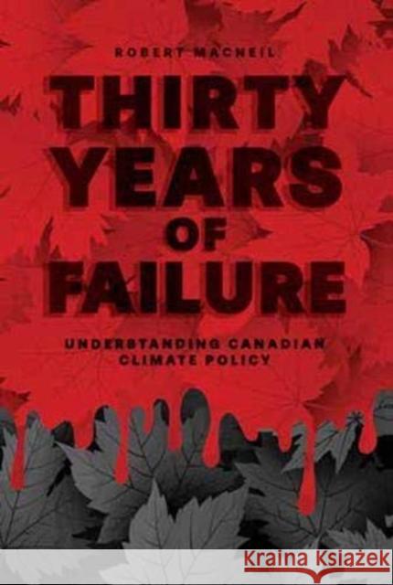 Thirty Years of Failure: Understanding Canadian Climate Policy Robert MacNeil 9781773632223 Fernwood Publishing - książka