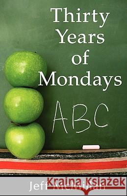 Thirty Years of Mondays; Dare to Care: A Guide for New Teachers McMillan, Jeff 9781421891392 1st World Publishing - książka