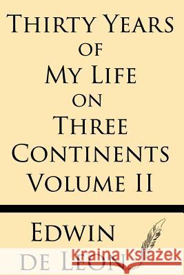 Thirty Years of My Life on Three Continents (Vol 2) Edwin De Leon 9781628450996 Windham Press - książka