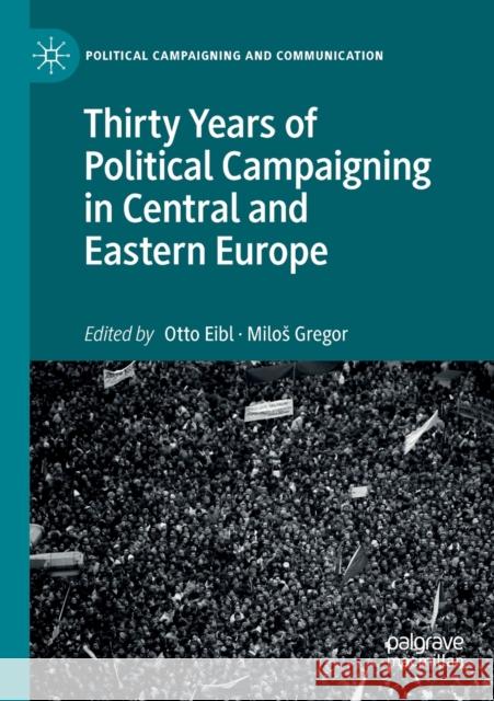 Thirty Years of Political Campaigning in Central and Eastern Europe Otto Eibl Milos Gregor 9783030276959 Palgrave MacMillan - książka