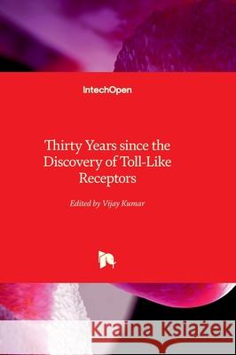 Thirty Years since the Discovery of Toll-Like Receptors Vijay Kumar 9781837694679 Intechopen - książka