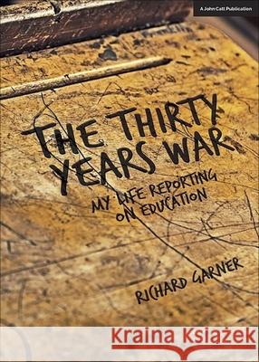 Thirty Years War My Life Reporting on Education Garner, Richard 9781911382058  - książka