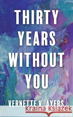 Thirty Years Without You Vernette V 9781637658611 Halo Publishing International - książka