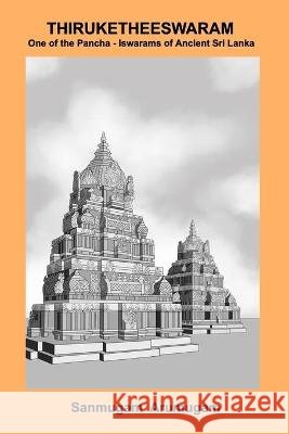 Thiruketheeswaram: One of the Pancha-Iswarams of Ancient Sri Lanka Sanmugam Arumugam, Thiru Arumugam 9798695669268 Independently Published - książka