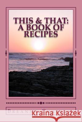 This & That: A Recipe Book Breanna Chastain 9781542923378 Createspace Independent Publishing Platform - książka