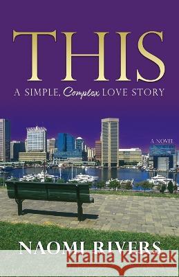 This: A Simple, Complex Love Story Naomi Rivers   9798987329702 Tlk Graphic Solutions - książka