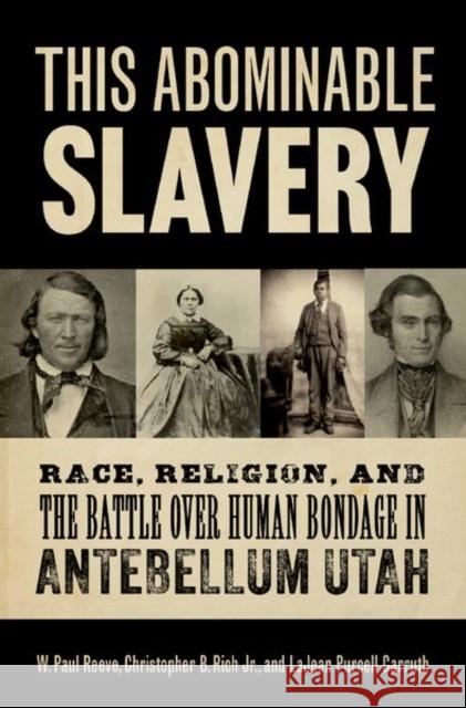 This Abominable Slavery: Race, Religion, and the Battle over Human Bondage in Antebellum Utah LaJean (Senior historian, Senior historian, Church History Department, Salt Lake City) Purcell Carruth 9780197765029 Oxford University Press Inc - książka