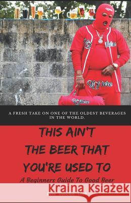 This Ain't the Beer That You're Used To: A Beginners Guide To Good Beer Cook, Dom Doochie 9781949410143 Broken World Publishing - książka
