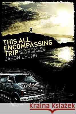 This All Encompassing Trip (Chasing Pearl Jam Around The World) Leung, Jason 9780578068855 Infinitum - książka