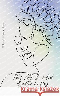 This All Sounded Better in My Head Idalias Palmer   9789357441353 Libresco Feeds Private Limited - książka