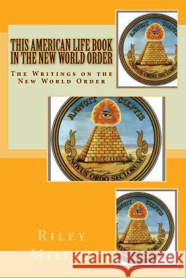 This American Life Book In The New World Order: The Writings on the New World Order Miller, Riley Parker 9781479376391 Createspace - książka