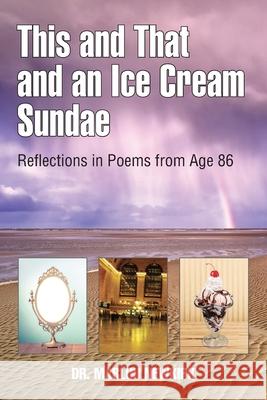 This and That and an Ice Cream Sundae: Reflections in Poems from Age 86 Marlou Newkirk, Vincent Legg, Laurie Newkirk 9781737934011 Nuhawk LLC - książka