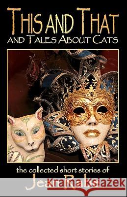 This And That And Tales About Cats Rabe, Jean 9780980208672 Walkabout Publishing - książka
