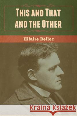 This and That and the Other Hilaire Belloc 9781647999988 Bibliotech Press - książka