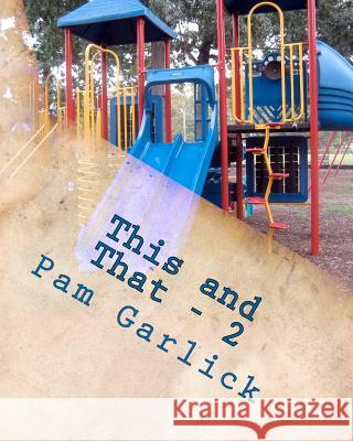 This and That: Volume Two - Fiction Pam Garlick 9781469974149 Createspace - książka