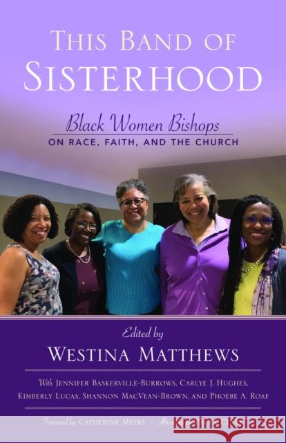 This Band of Sisterhood: Black Women Bishops on Race, Faith, and the Church Westina Matthews Jennifer Baskerville-Burrows Carlye J. Hughes 9781640653511 Morehouse Publishing - książka