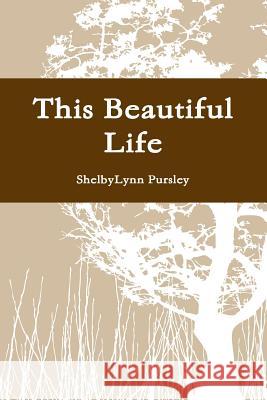 This Beautiful Life Shelbylynn Pursley 9780359270835 Lulu.com - książka